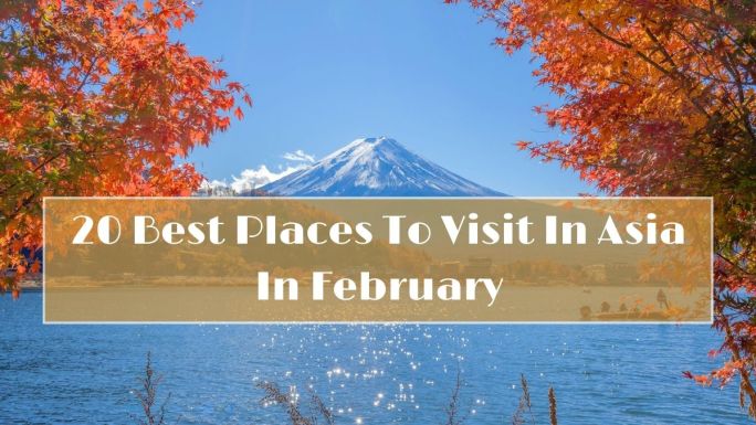 20 Best Places To Visit In Asia In February 2025